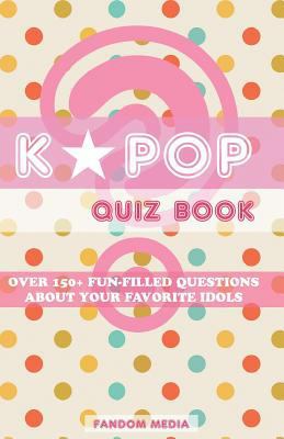 Kpop Quiz Book: Over 150+ Fun-Filled Questions ... 1535583258 Book Cover