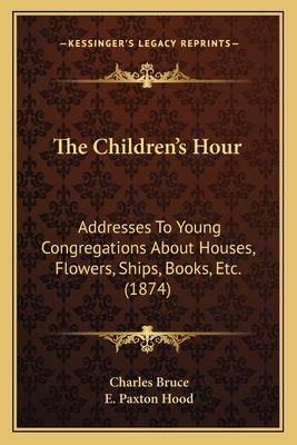 The Children's Hour: Addresses To Young Congreg... 1165773384 Book Cover