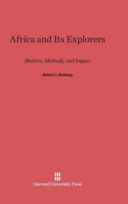 Africa and Its Explorers: Motives, Methods, and... 0674367103 Book Cover