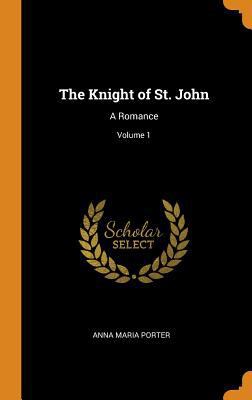 The Knight of St. John: A Romance; Volume 1 0344162494 Book Cover