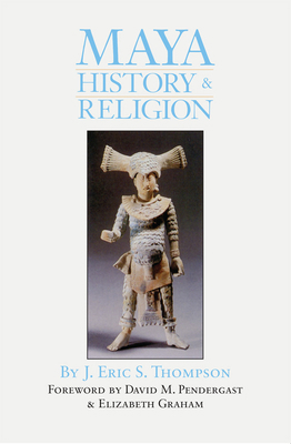 Maya History and Religion: Volume 99 0806122471 Book Cover