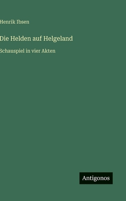 Die Helden auf Helgeland: Schauspiel in vier Akten [German] 3563177155 Book Cover