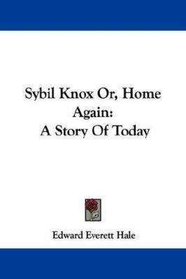 Sybil Knox Or, Home Again: A Story Of Today 1430499605 Book Cover