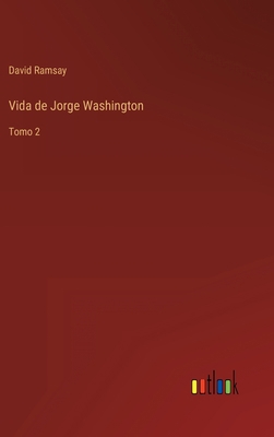 Vida de Jorge Washington: Tomo 2 [Spanish] 3368112732 Book Cover