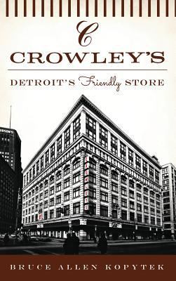 Crowley's: Detroit's Friendly Store 1540203328 Book Cover
