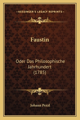 Faustin: Oder Das Philosophische Jahrhundert (1... [German] 1166051978 Book Cover