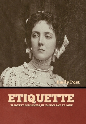 Etiquette: In Society, In Business, In Politics... 1644396947 Book Cover