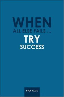 When All Else Fails ... Try Success 059547389X Book Cover