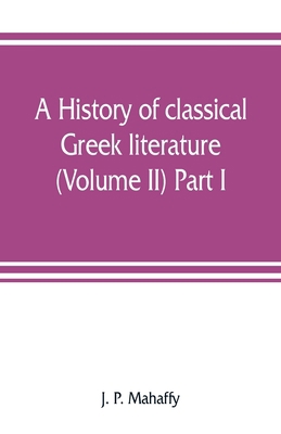 A history of classical Greek literature (Volume... 9353807565 Book Cover