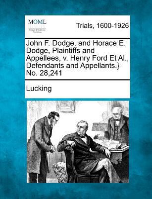 John F. Dodge, and Horace E. Dodge, Plaintiffs ... 1275110436 Book Cover