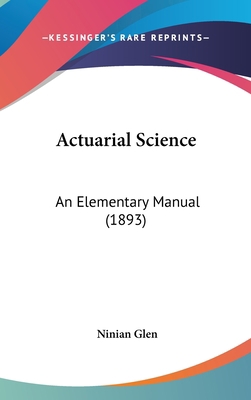 Actuarial Science: An Elementary Manual (1893) 1120209188 Book Cover