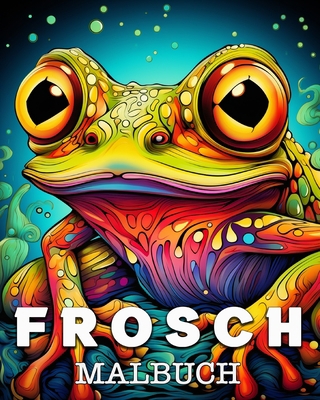 Frosch Malbuch: Schöne Bilder zum Ausmalen und ... [German] B0CJ5WWJT6 Book Cover