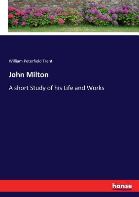 John Milton: A short Study of his Life and Works 3337055311 Book Cover