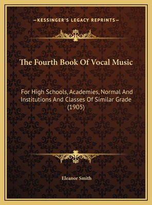 The Fourth Book Of Vocal Music: For High School... 1169749542 Book Cover