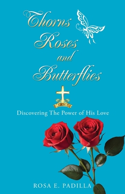 Thorns Roses and Butterflies: Discovering The P... 1613794622 Book Cover