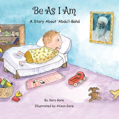 Be As I Am - A Story About 'Abdu'l-Bahá 0646852361 Book Cover