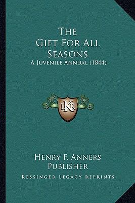 The Gift For All Seasons: A Juvenile Annual (1844) 1167203828 Book Cover