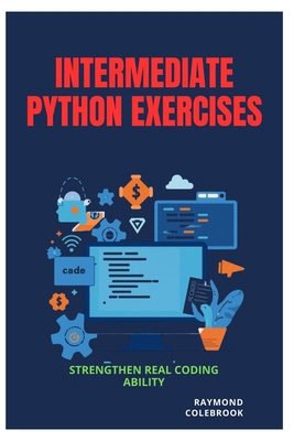 Intermediate Python Exercises: Strengthen Real ... B0H2357D81 Book Cover
