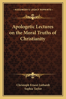 Apologetic Lectures on the Moral Truths of Chri... 1163116459 Book Cover