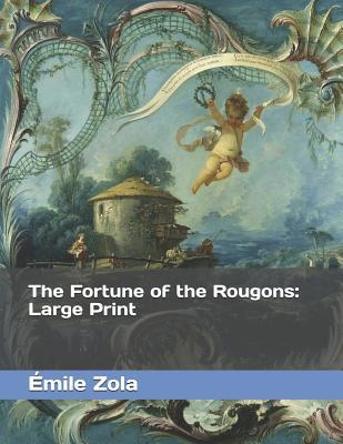 The Fortune of the Rougons: Large Print 1073075044 Book Cover