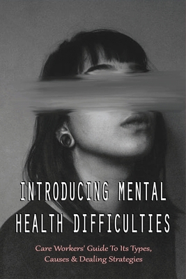 Introducing Mental Health Difficulties: Care Wo... B0981RHVR7 Book Cover