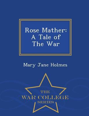 Rose Mather: A Tale of the War - War College Se... 1297417542 Book Cover