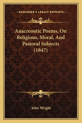 Anacreontic Poems, On Religious, Moral, And Pas... 1164575473 Book Cover
