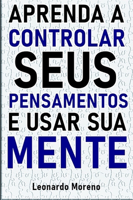 Aprenda a Controlar seus Pensamentos e Usar sua... [Portuguese] B0CX8JYYCD Book Cover