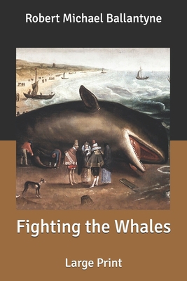 Fighting the Whales: Large Print B087SJVVZ5 Book Cover