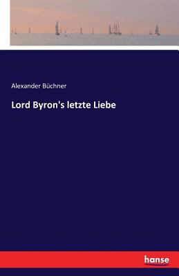 Lord Byron's letzte Liebe [German] 3741130141 Book Cover