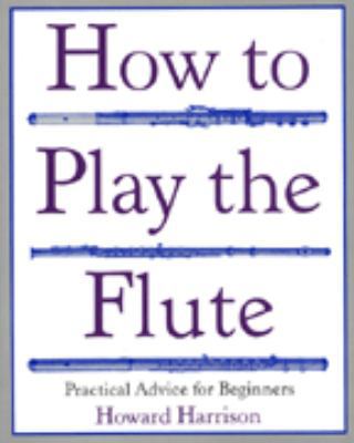 How to Play the Flute: Everything You Need to K... 031239599X Book Cover