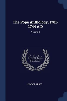 The Pope Anthology, 1701-1744 A.D; Volume 8 1376706350 Book Cover