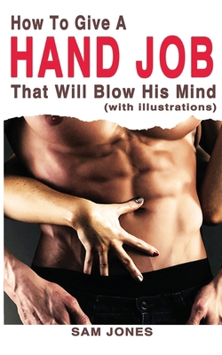 How to Give a Hand Job That Will Blow His Mind ... 1500272248 Book Cover