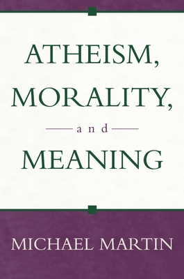 Atheism, Morality, and Meaning 1573929875 Book Cover