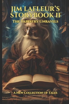 Jim LaFleur's Storybook II: The Tapestry Unrave... B0D95HG4FG Book Cover