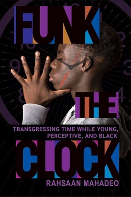 Funk the Clock: Transgressing Time While Young,... 1501774204 Book Cover