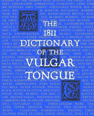 The 1811 Dictionary of the Vulgar Tongue: (Lexi... 1500272124 Book Cover