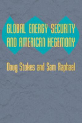 Global Energy Security and American Hegemony 0801894972 Book Cover