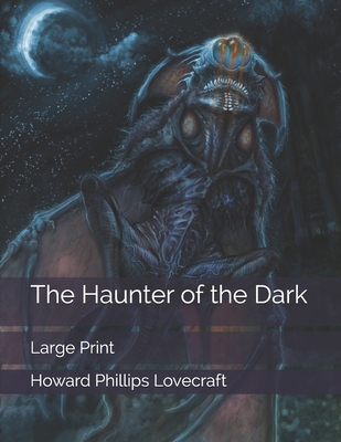 The Haunter of the Dark: Large Print 1692690302 Book Cover