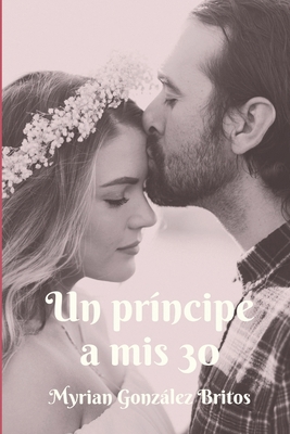 Un príncipe a mis 30 [Spanish] B09SVVLXRS Book Cover