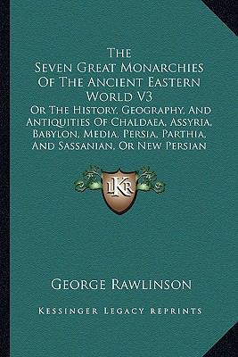 The Seven Great Monarchies Of The Ancient Easte... 1162982128 Book Cover