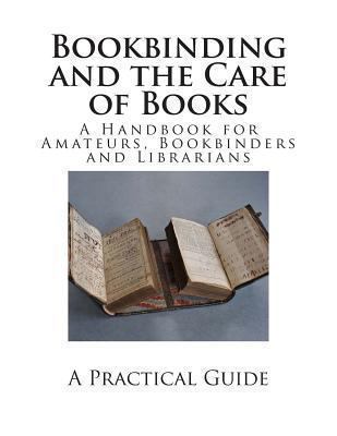 Bookbinding and the Care of Books: A Handbook f... 148954562X Book Cover