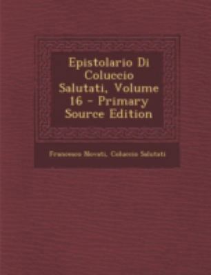 Epistolario Di Coluccio Salutati, Volume 16 - P... [Italian] 1293684511 Book Cover
