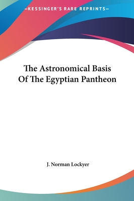 The Astronomical Basis Of The Egyptian Pantheon 1161541403 Book Cover