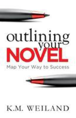 Outlining Your Novel: Map Your Way to Success 0985780495 Book Cover