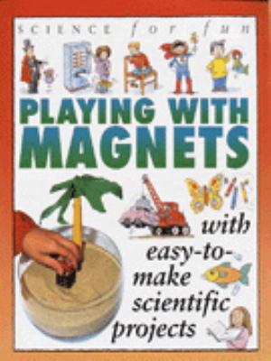 Playing with Magnets (Science for Fun) 0749628731 Book Cover