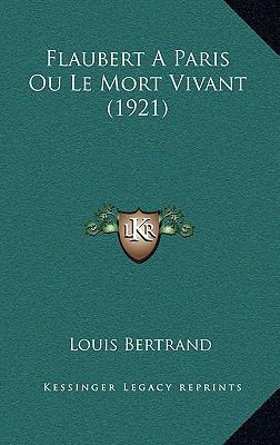 Flaubert A Paris Ou Le Mort Vivant (1921) [French] 1167559932 Book Cover