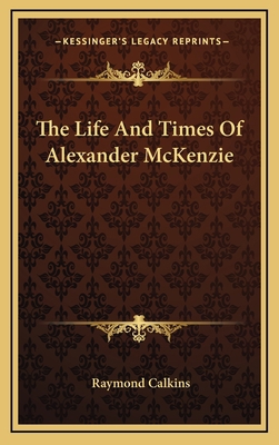 The Life and Times of Alexander McKenzie 1164513338 Book Cover