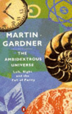 THE AMBIDEXTROUS UNIVERSE (PENGUIN PRESS SCIENCE) 0140136673 Book Cover