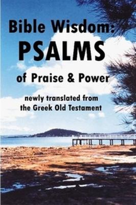 Bible Wisdom: PSALMS of Praise & Power newly tr... 0557163064 Book Cover